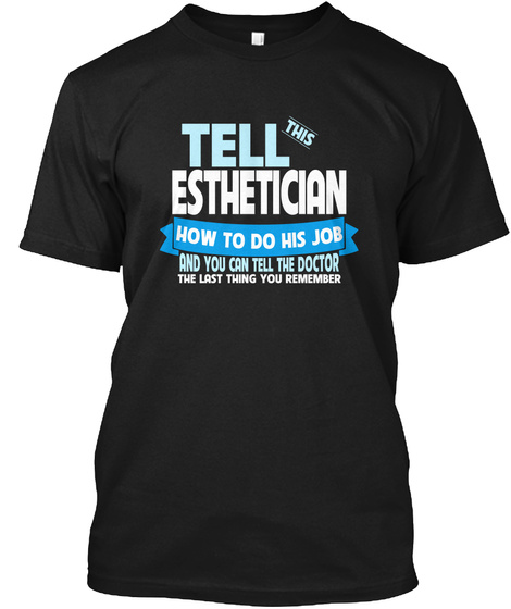 Tell This Esthetician Black T-Shirt Front