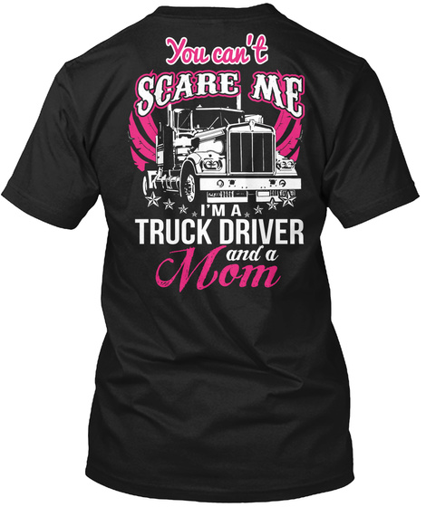  You Can't Scare Me I'm A Truck Driver And A Mom Black T-Shirt Back