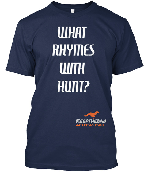What Rhymes With Hunt? Keeptheban Anti Fox Hunt  Navy T-Shirt Front
