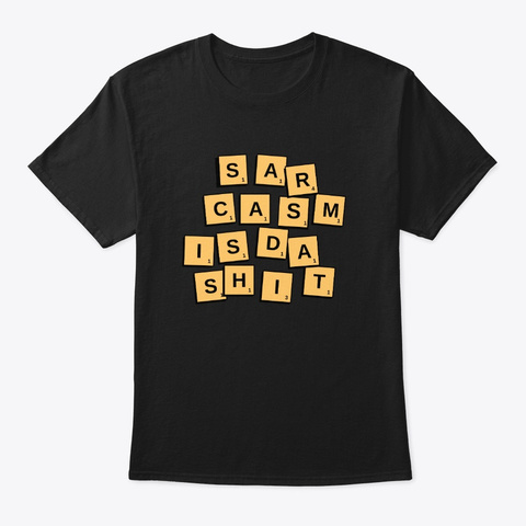 Sarcasm Is Da Shit  Scrabble Shirt Black T-Shirt Front