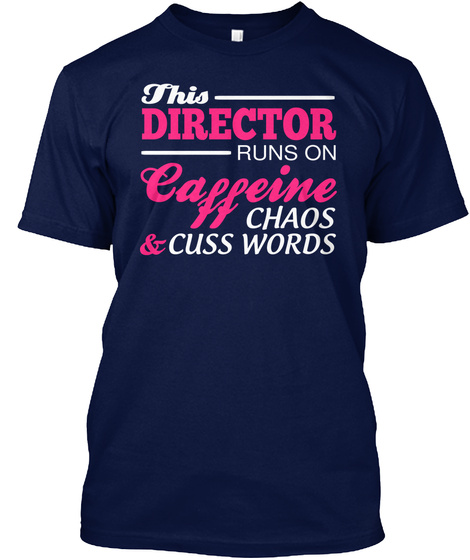 This Director Runs On Eine Ca Ff Chaos Cuss Words & Navy T-Shirt Front