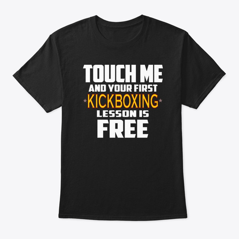 Free Kickboxing Lesson Funny Quote Shirt Black T-Shirt Front
