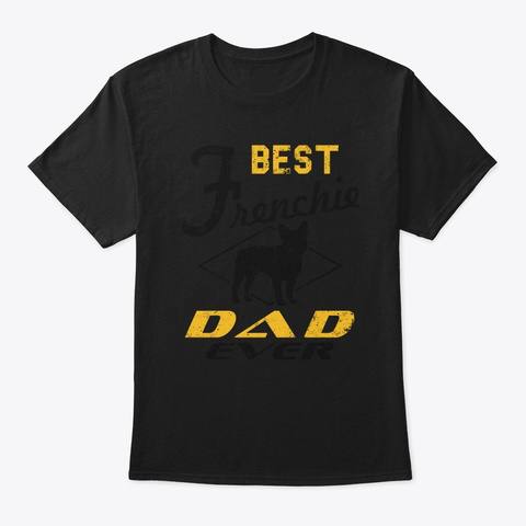 Best Frenchie Dad Ever Boy French Bulldo Black T-Shirt Front
