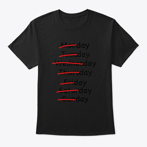 Monday Tuesday Weekdays Days Equal Black T-Shirt Front