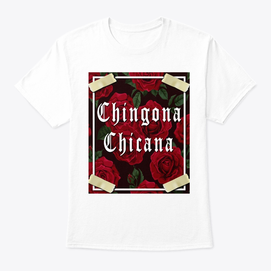 Chingona Chicana Red Roses T Shirt Unisex Tshirt