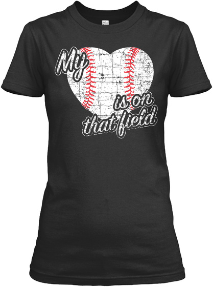 My Heart Is On That Field Black T-Shirt Front