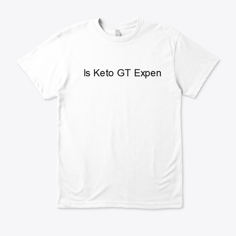 Is Keto Gt Expensive? White T-Shirt Front