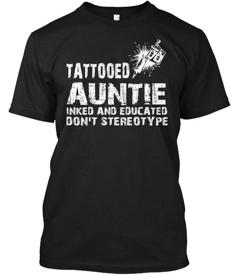 Tattooed Auntie Inked And Educated Don't Stereotype Black T-Shirt Front