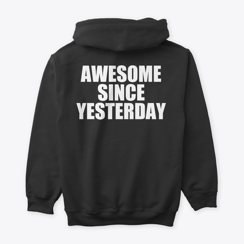 Awesome Since Yesterday Motivation Quote Black T-Shirt Back