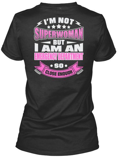 I'm Not Superwoman But I Am An Emergency Department So Close Enough Black T-Shirt Back