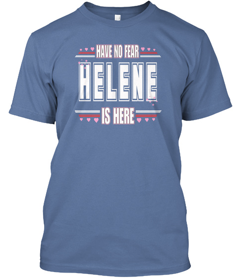 Have No Fear Helene Is Here Denim Blue T-Shirt Front