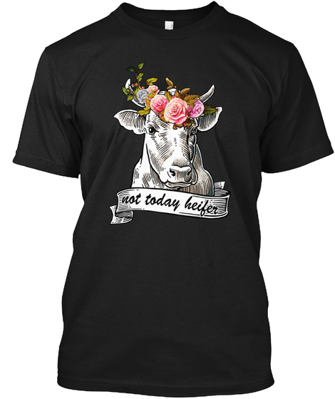 Not Today Heifer Funny Tee By Pescody Black T-Shirt Front
