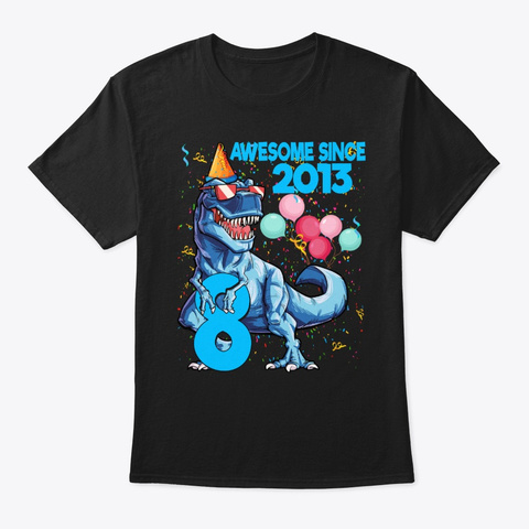 8th Birthday Awesome Since 2013 Dinosaur Black T-Shirt Front