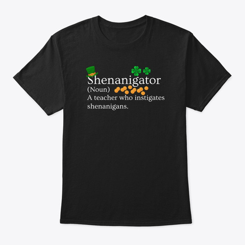 Shenanigator Meaning Black T-Shirt Front