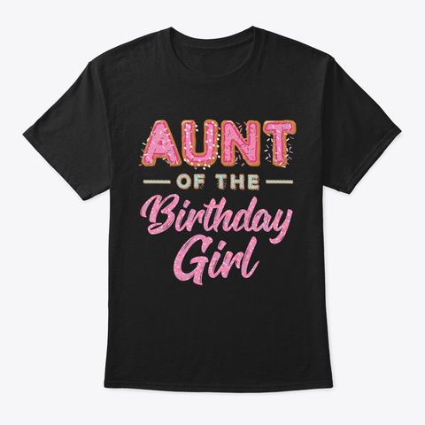 Cute Donut Aunt Birthday Girl Sweet Fami Black T-Shirt Front