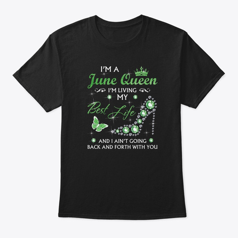 I'm A June Queen Im Living The Best Life Black T-Shirt Front