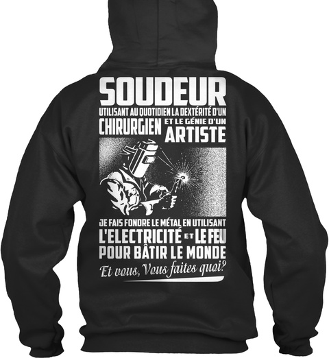  Soudeur Utilisant Au Quotidien La Dexterite D'un Chirurgien Et Le Genie D'un Artiste Je Fias Fondre Jet Black T-Shirt Back