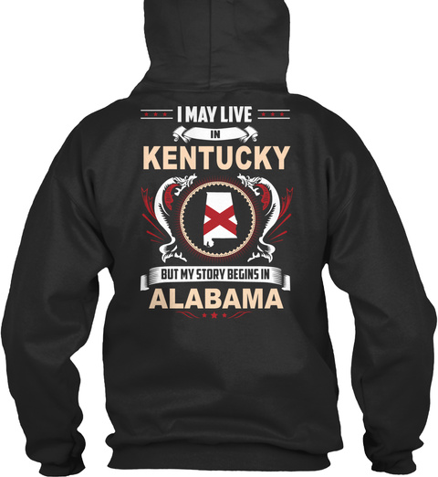 I May Live In Kentucky But My Story Begins In Alabama Jet Black T-Shirt Back