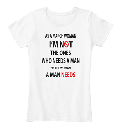 As A March Woman I Am Not The Ones Shirt