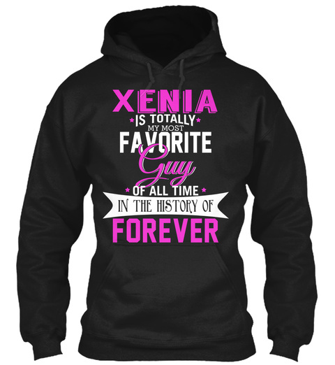 Xenia Is Totally My Most Favorite Guy. Customizable Name  Black T-Shirt Front