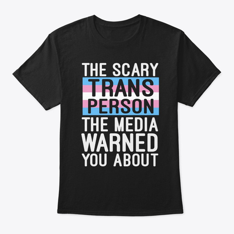 The Scary Trans Person Shirt #Transgende Black T-Shirt Front