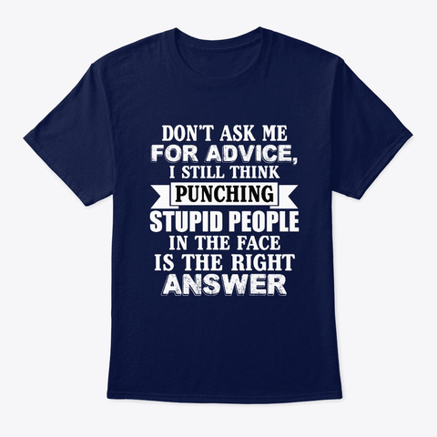 Don't Ask Me For Advice I Still Think  Navy T-Shirt Front