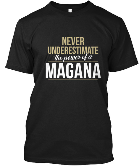 Never Underestimate The Power Of A Magana Black T-Shirt Front