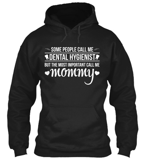 Some People Call Me Dental Hygienist But The Most Important Call Me Mommy Black T-Shirt Front