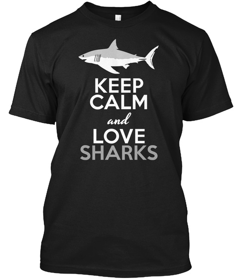 Keep Calm And Love Sharks Black T-Shirt Front