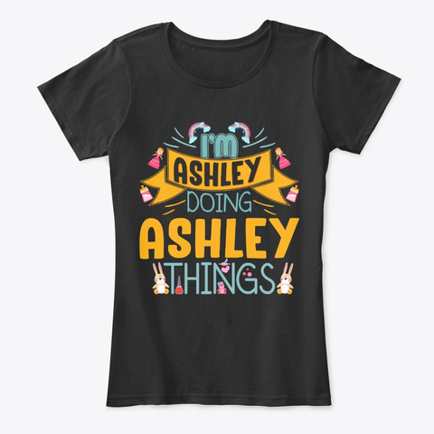 I'm Ashley Doing Ashley Things Black T-Shirt Front