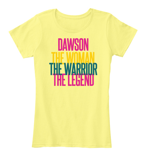 Dawson The Woman The Warrior The Legend Lemon Yellow T-Shirt Front