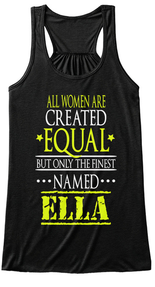 All Women Are Created Equal But Only The Finest Named Ella Black T-Shirt Front