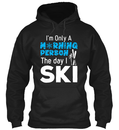 I'm Only A Morning Person The Day I Ski Black T-Shirt Front