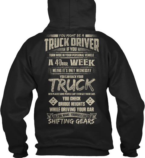 Trucker You Might Be A Truck Driver If You Turn Wide In Your Personal Vehicle A 40hr Week Means It's Only Wednesday... Black T-Shirt Back