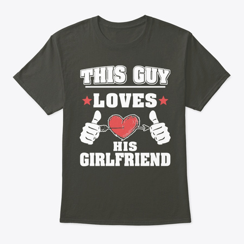 This Guy Loves His Girlfriend Smoke Gray T-Shirt Front