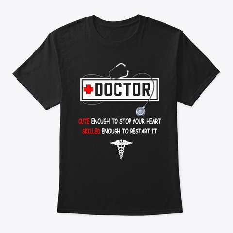 Doctor Cute Enough To Stop Your Heart Black T-Shirt Front