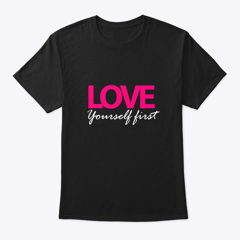 Love Yourself First Quote T Shirt for men and women