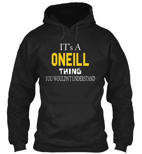 It's A Oneill Thing You Wouldn't Understand Black T-Shirt Front