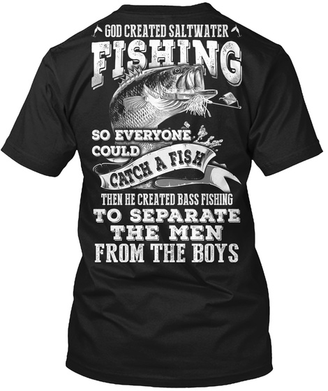 Fishing Seperate The Men From The Boys - god created saltwater fishing so  everyone could catch a fish then he created bass fishing to Products