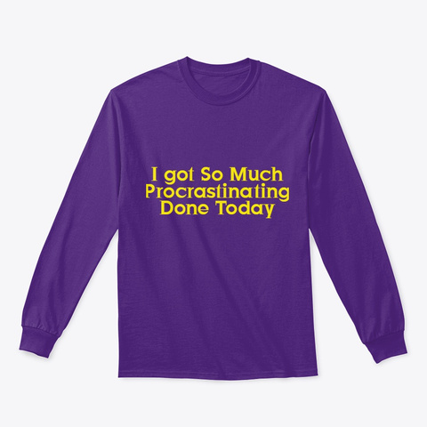 I Got So Much Procrastinating Done Today Purple áo T-Shirt Front