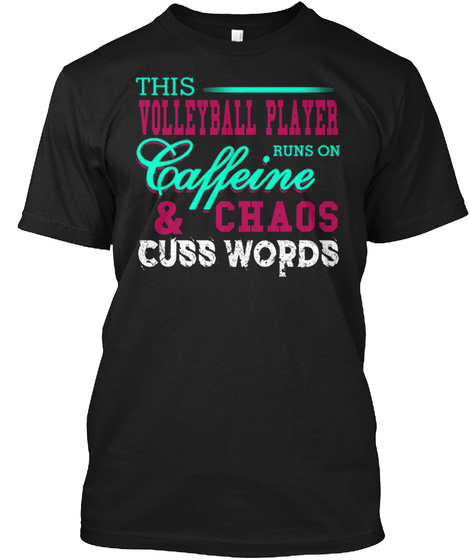 This Volleyball Player Runs On  Caffeine @ Chaos Cuss Words Black T-Shirt Front