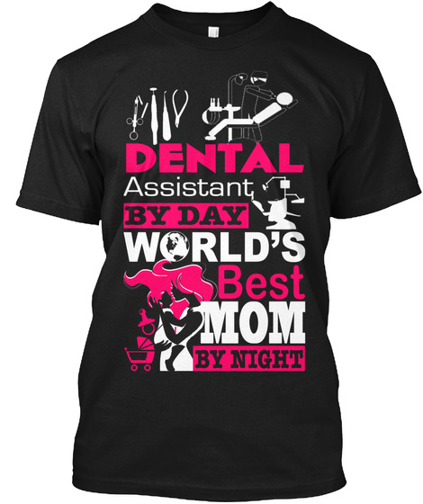 Dental Assistant By Day World's Best Mom By Night Black T-Shirt Front