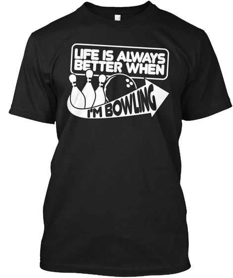 Life Is Always Better When Bowling - life is always better when i'm ...