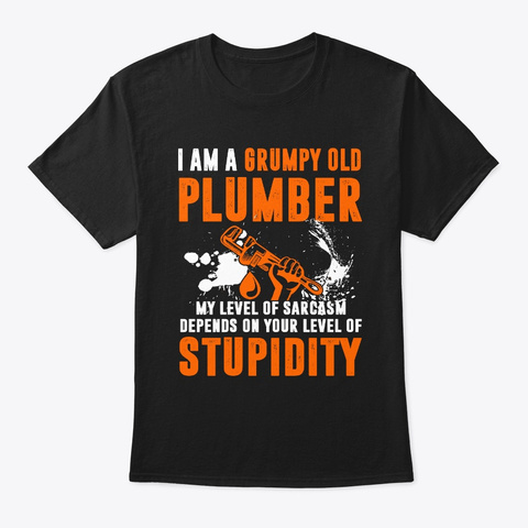 Grumpy Old Plumber My Level Of Sarcasm Black T-Shirt Front