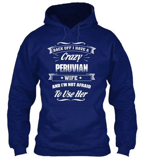 Back Off I Have A Crazy Peruvian Wife And I'm Not Afraid To Use Her Oxford Navy T-Shirt Front