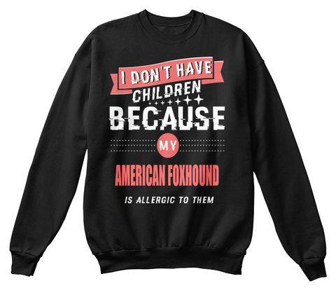 Ltd Not Have Children American Foxhound Black T-Shirt Front