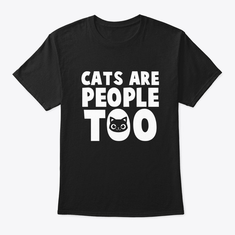 Cats Are People Too Black T-Shirt Front
