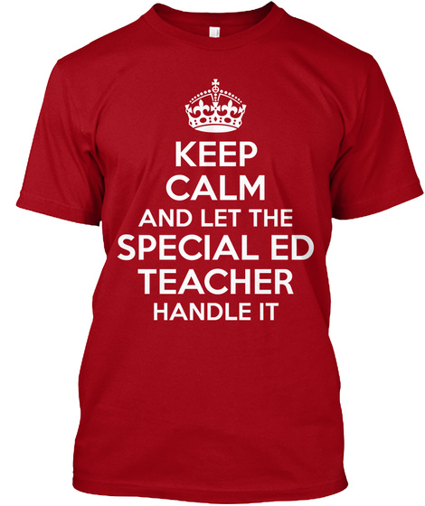 Keep Calm And Let The Special Ed Teacher Handle It Deep Red T-Shirt Front