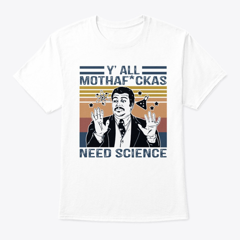 Y'all Mothafuckas Need Science Shirt White Maglietta Front