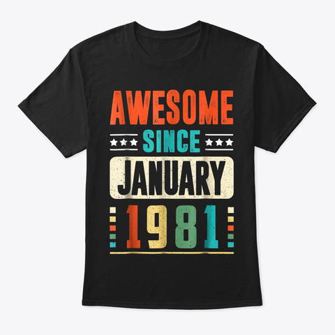 Awesome Since January 1981 Shirt Dad Bir Black T-Shirt Front